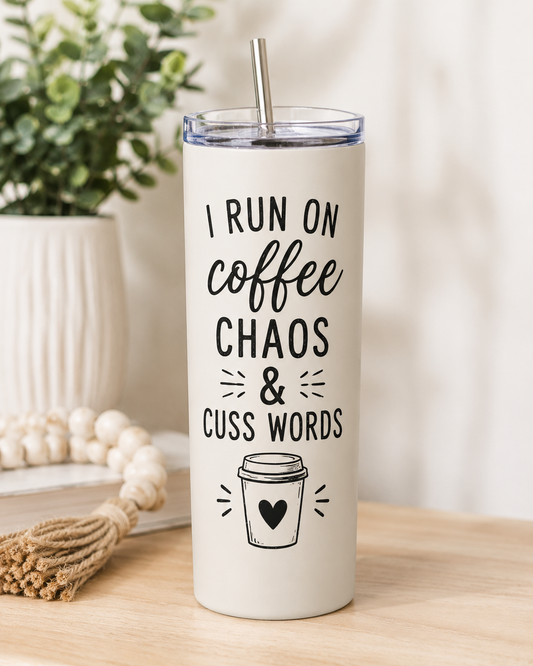 I Run on Coffee, Chaos & Cuss Words – 20oz Skinny Tumbler