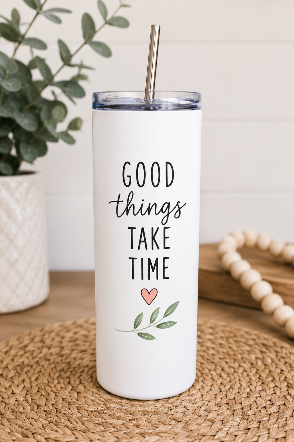 Good Things Take Time – 20oz Skinny Tumbler