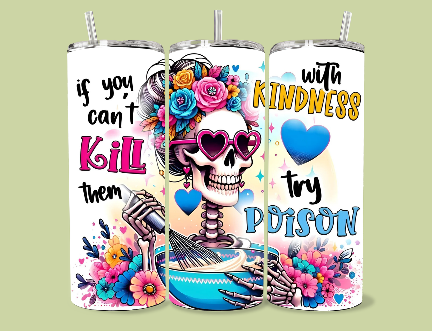 You Can’t Kill Them With Kindness, Try Poison - 20oz Skinny Tumbler